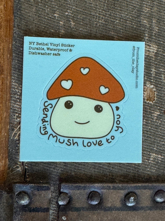 Cute Mushroom Sticker- Encouragement- “Sending Mush Love to you” Waterproof Vinyl Sticker